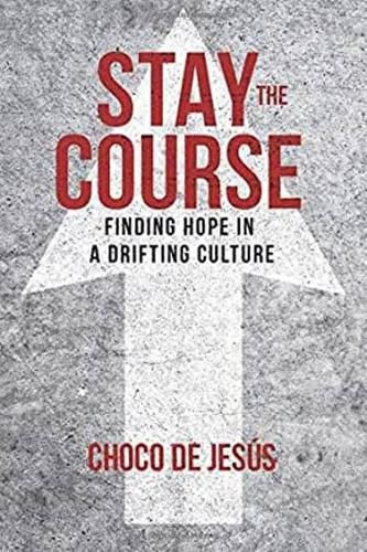 Cover image for Stay the Course: Finding Hope in a Drifting Culture