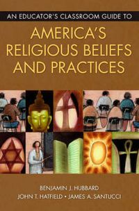 Cover image for An Educator's Classroom Guide to America's Religious Beliefs and Practices