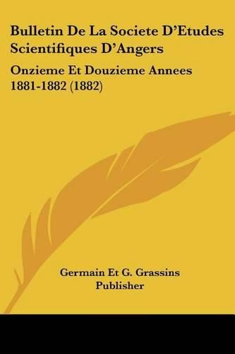 Cover image for Bulletin de La Societe D'Etudes Scientifiques D'Angers: Onzieme Et Douzieme Annees 1881-1882 (1882)