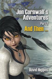Cover image for Jon Cornwall's Adventures Part 2: And Then ...