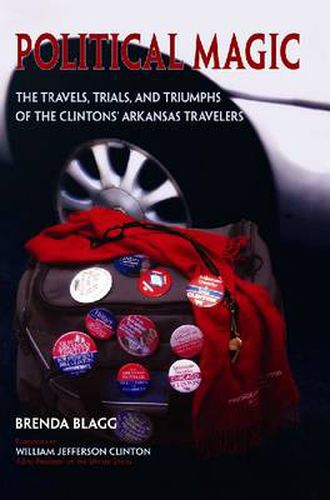 Cover image for Political Magic: The Travels, Trials and Triumphs of the Clintons' Arkansas Travelers