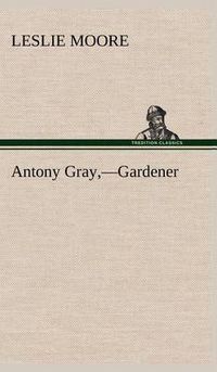 Cover image for Antony Gray, -Gardener
