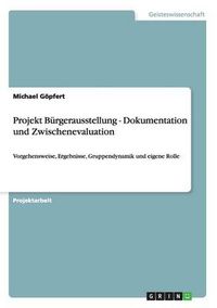 Cover image for Projekt Burgerausstellung - Dokumentation und Zwischenevaluation: Vorgehensweise, Ergebnisse, Gruppendynamik und eigene Rolle