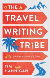 Cover image for The Travel Writing Tribe: Journeys in Search of a Genre