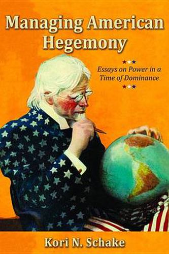 Cover image for Managing American Hegemony: Essays on Power in a Time of Dominance