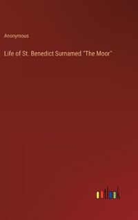 Cover image for Life of St. Benedict Surnamed "The Moor"