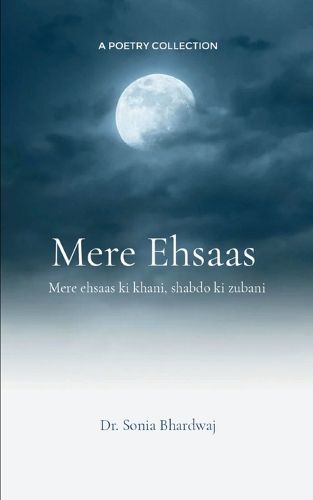 Cover image for Mere Ehsaas-Mere ehsaas ki khani, shabdo ki zubani