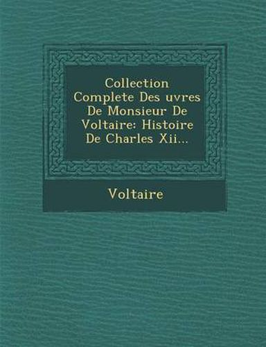 Cover image for Collection Complete Des Uvres de Monsieur de Voltaire: Histoire de Charles XII...