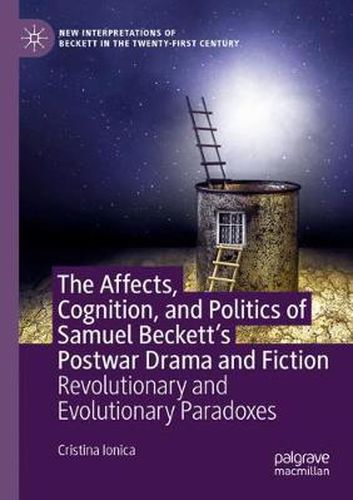 Cover image for The Affects, Cognition, and Politics of Samuel Beckett's Postwar Drama and Fiction: Revolutionary and Evolutionary Paradoxes