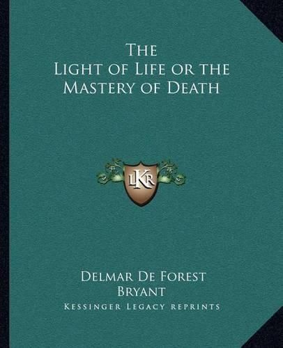 Cover image for The Light of Life or the Mastery of Death