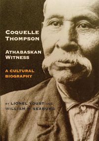 Cover image for Coquelle Thompson, Athabaskan Witness: A Cultural Biography