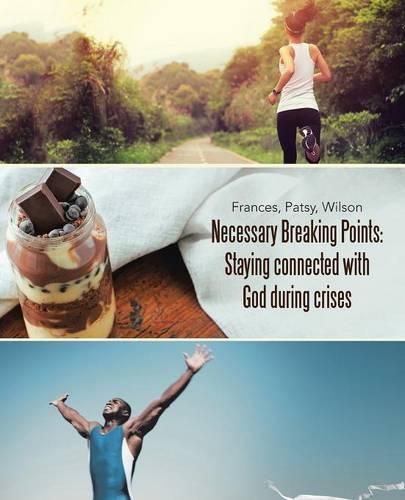 Cover image for Necessary Breaking Points: Staying connected with God during crises