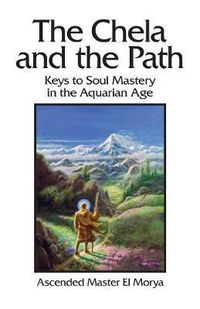 Cover image for The Chela and the Path: Keys to Soul Mastery in the Aquarian Age