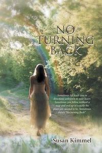 Cover image for No Turning Back: Sometimes life leads you in direction unknown to your heart. Sometimes you follow without a map and end up in exactly the place you needed to be. Sometimes there's No turning Back.