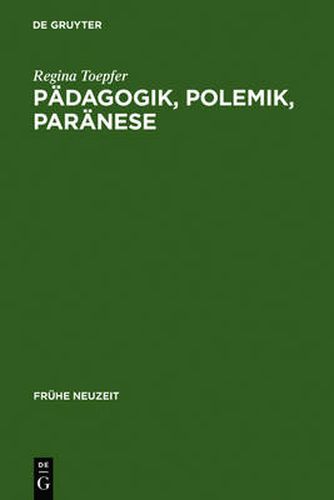 Padagogik, Polemik, Paranese: Die Deutsche Rezeption Des Basilius Magnus Im Humanismus Und in Der Reformationszeit