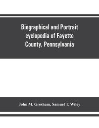 Cover image for Biographical and portrait cyclopedia of Fayette County, Pennsylvania