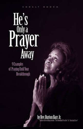 Cover image for He's Only A Prayer Away: 9 Examples of Praying Until Your Breakthrough