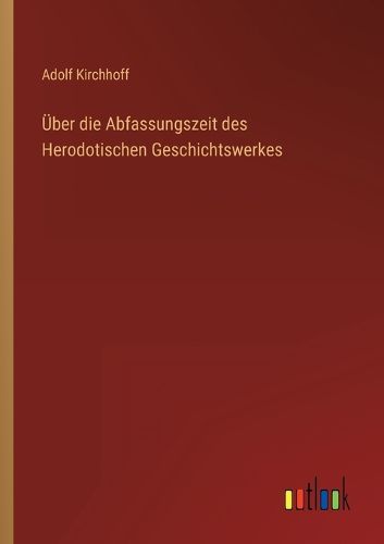 Cover image for UEber die Abfassungszeit des Herodotischen Geschichtswerkes