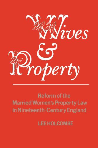 Cover image for Wives and Property: Reform of the Married Women's Property Law in Nineteenth Century England