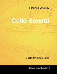 Cover image for Claude Debussy's - Cello Sonata - A Score for Piano and Cello