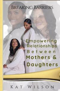 Cover image for Empowering Relationships Between Mothers and Daughters: Breaking Barriers