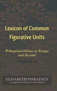 Cover image for Lexicon of Common Figurative Units: Widespread Idioms in Europe and Beyond. Volume II