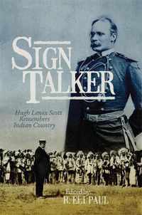 Cover image for Sign Talker: Hugh Lenox Scott Remembers Indian Country