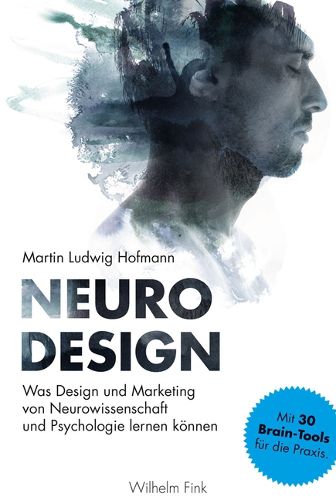 Cover image for Neuro Design: Was Design Und Marketing Von Neurowissenschaft Und Psychologie Lernen Konnen