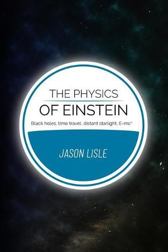 Cover image for The Physics of Einstein: Black holes, time travel, distant starlight, E=mc2