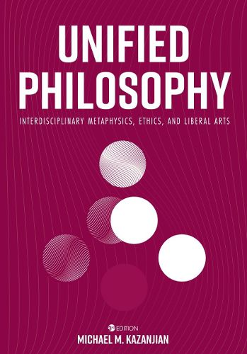 Cover image for Unified Philosophy: Interdisciplinary Metaphysics, Ethics, and Liberal Arts
