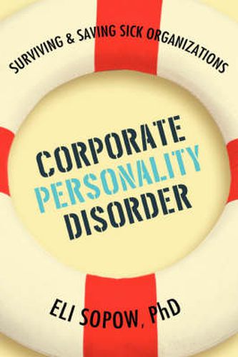 Cover image for Corporate Personality Disorder: Surviving & Saving Sick Organizations