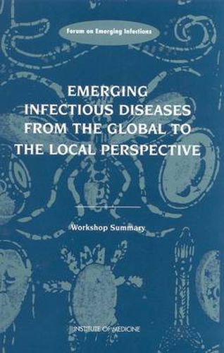 Emerging Infectious Diseases from the Global to the Local Perspective: Workshop Summary