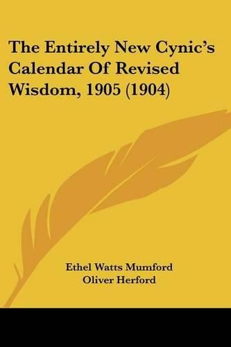 Cover image for The Entirely New Cynic's Calendar of Revised Wisdom, 1905 (1904)