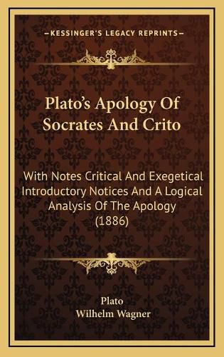 Plato's Apology of Socrates and Crito: With Notes Critical and Exegetical Introductory Notices and a Logical Analysis of the Apology (1886)