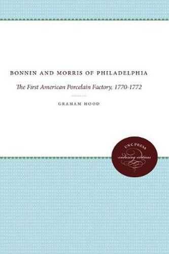 Cover image for Bonnin and Morris of Philadelphia: The First American Porcelain Factory, 1770-1772