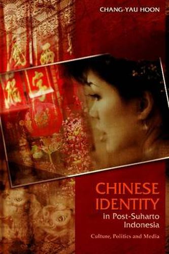 Cover image for Chinese Identity in Post-Suharto Indonesia: Culture, Politics & Media