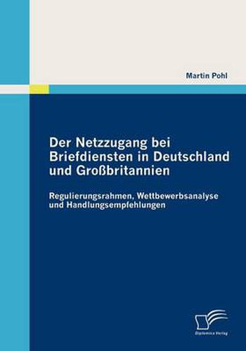 Cover image for Der Netzzugang bei Briefdiensten in Deutschland und Grossbritannien: Regulierungsrahmen, Wettbewerbsanalyse und Handlungsempfehlungen