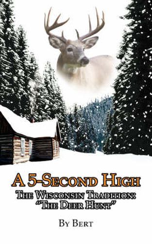 Cover image for A 5-Second High: The Wisconsin Tradition:  The Deer Hunt