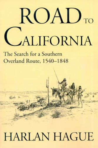 Cover image for Road to California: The Search for a Southern Overland Route 1540-1848