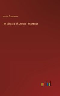 Cover image for The Elegies of Sextus Propertius