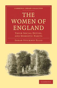 Cover image for The Women of England: Their Social Duties, and Domestic Habits