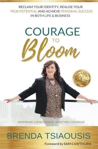 Cover image for Courage to Bloom: Reclaim Your Identity, Realise Your Potential and Achieve Personal Success in Life and Business