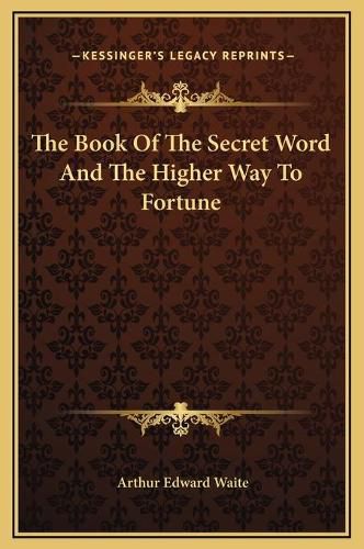 Cover image for The Book of the Secret Word and the Higher Way to Fortune