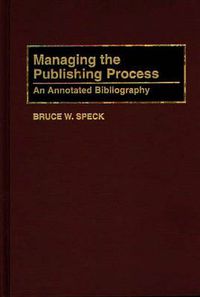 Cover image for Managing the Publishing Process: An Annotated Bibliography