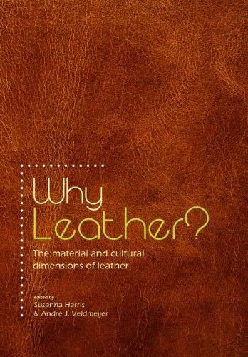 Cover image for Why Leather?: The Material and Cultural Dimensions of Leather