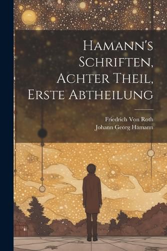 Cover image for Hamann's Schriften, Achter Theil, Erste Abtheilung