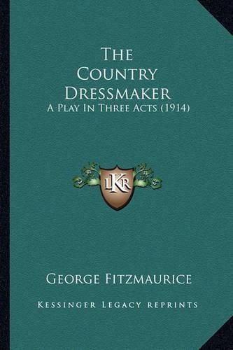 The Country Dressmaker: A Play in Three Acts (1914)