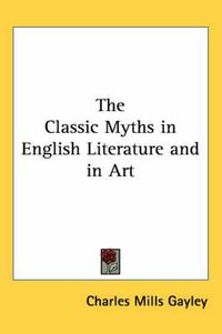 Cover image for The Classic Myths in English Literature and in Art