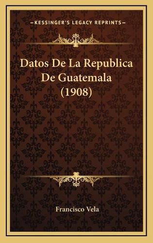 Cover image for Datos de La Republica de Guatemala (1908)