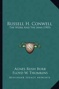 Cover image for Russell H. Conwell: The Work and the Man (1905)